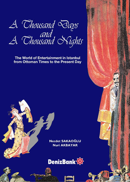 A Thousand Days and a Thousand Nights the World of Entertainment in Istanbul From Ottoman Times to the Present Day