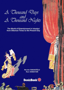 A Thousand Days and a Thousand Nights the World of Entertainment in Istanbul From Ottoman Times to the Present Day